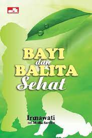 Bayi dan balita sehat / Irmawati ; editor, Tim_re! Media Service