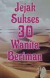 Jejak sukses 30 wanita beriman / Ahmad Muhammad Jamal ; penerjemah, Zaid Husain al-Hamid ; editor, RM. Yunani