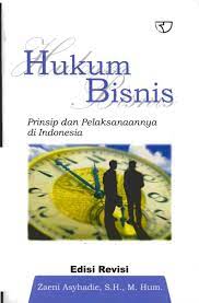 Hukum Bisnis :  Prinsip dan Pelaksanaannya di Indonesia / Zaeni Asyhadie