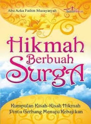Hikmah berbuah surga : kumpulan kisah-kisah hikmah (pintu gerbang menuju kebajikan)