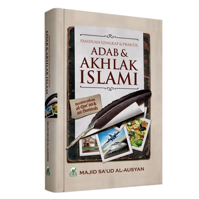 Panduan engkap & praktis adab & akhlak islami : berdasarkan Al-Qur'an & as-Sunnah