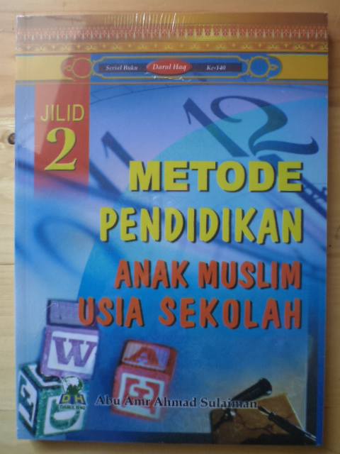 Metode pendidikan anak muslim usia 6 s/d 9 tahun / Abu Amr Ahmad Sulaiman ; penerjemah, Luqman Hakim ; muraja'ah, Ahmad Amin Sjihab