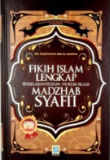 Fikih Islam Lengkap Penjelasan Hukum-Hukum Islam Madzhab Syafi'i : Penjelasan Matan Abu Syuja'