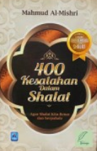 400 Kesalahan Dalam Shalat : Agar Shalat Kita Benar dan Berpahala