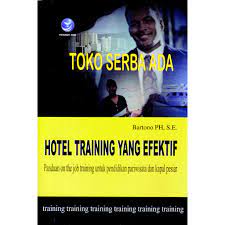 Hotel training yang efektif : panduan on the job training untuk pendidikan pariwisata dan kapal pesiar
