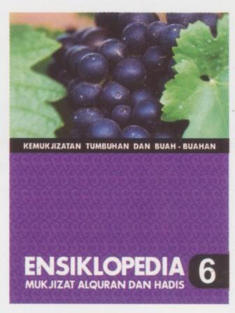 Ensiklopedia Mukjizat Alquran dan Hadis Jilid 6 : Kemukjizatan Tumbuhan dan Buah - buahan