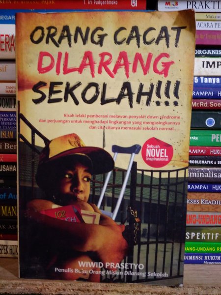 Orang cacat dilarang sekolah!!! :  kisah lelaki pemberani melawa penyakit down syndrome dan perjuangan untuk menghadapi lingkungan yang mengasingkannya dan cita-citanya  memasuki sekolah normal... / wiwid prasetyo