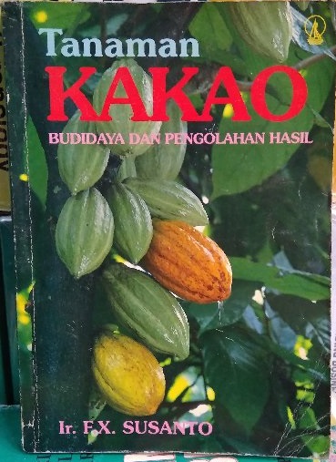 Tanaman kakao :  Budidaya dan pengolahan hasil / Susanto