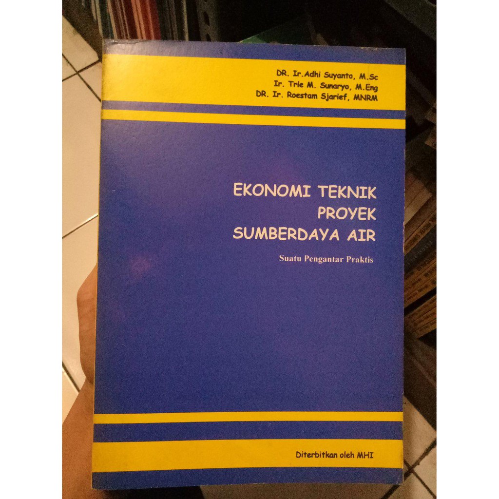 Ekonomi teknik proyek sumberdaya air : Suatu pengantar praktis