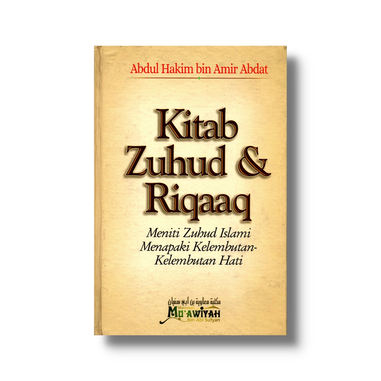 Kitab Zuhud & Riqaaq :  Meniti Zuhud Islami Menapaki Kelembutan-kelembutan Hati / Abdul Hakim bin Amir Abdat