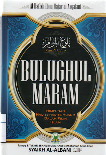 Bulughul Maram :  Himpunan Hadits-hadits Hukum dalam Fikih Islam / Al Hafizh Ibnu Hajar Al Asqalani