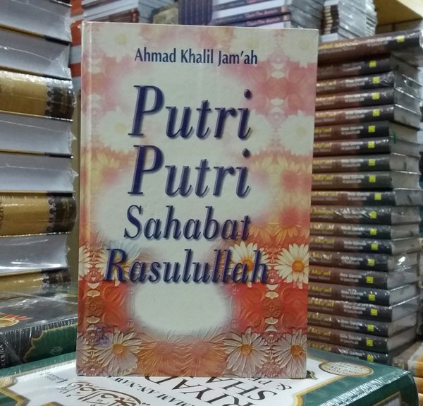 Putri-putri sahabat rasulullah / Ahmad Khalil Jam'ah ; penerjemah, Fadhli Bahri ; editor, Zulfikar