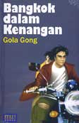 Bangkok dalam kenangan / Gola Gong ; penyunting, Arul Khan, Nur Hayati