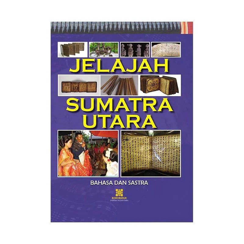 Jelajah Sumatra Utara :  Bahasa dan Sastra / Baihaqi Nu'man ; Penyunting ; A. Syaikhon ; Tiarma Hutasoit