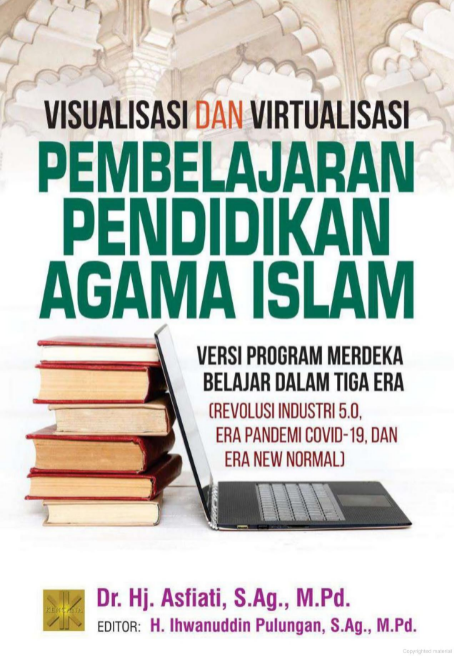 Visualisasi dan virtualisasi pembelajaran pendidikan agama islam : versi program merdeka belajar dalam tiga era (revolusi industri 5.0, era pandemi covid-19, dan era new normal)