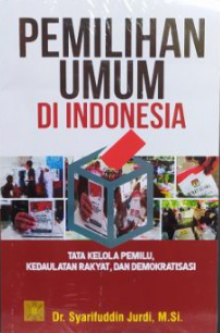 Pemilihan umum di indonesia : tata kelola pemilu, kedaulatan rakyat, dan demokratisasi