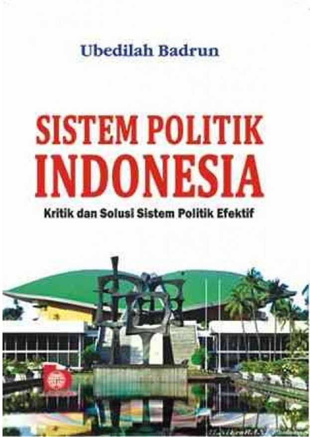 Sistem politik Indonesia : Kritik dan solusi sistem politik efektif
