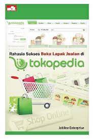 Rahasia Sukses Buka Lapak Jualan Di Tokopedia