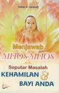 Menjawab mitos-mitos : Seputar masalah kehamilan dan bayi anda