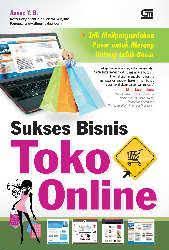 Sukses Bisnis Toko Online :  Trik Melipatgandakan Pasar untuk Meraup Untung Lebih Besar / Anang Y.B