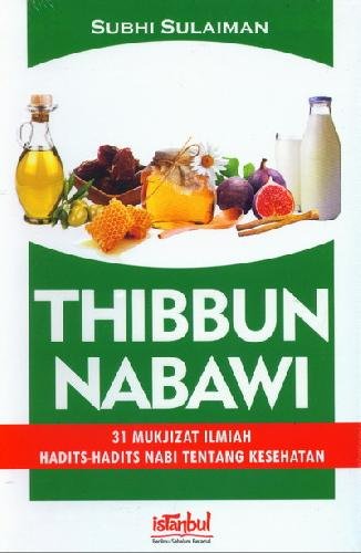 Thibbun nabawi : 31 mukjizat ilmiah hadits-hadits nabi tentang kesehatan