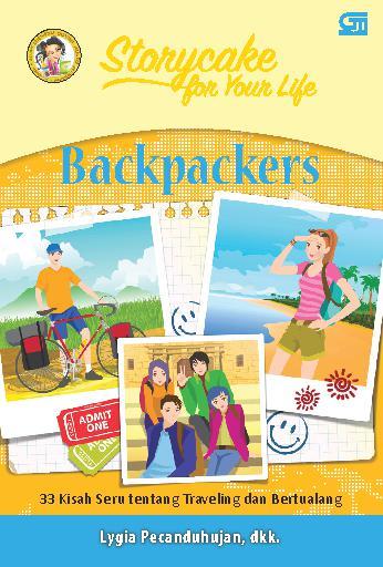 Storycake for your life :  backpackers / Lygia Pecanduhujan ; editor, Fridia Novi Arimbi