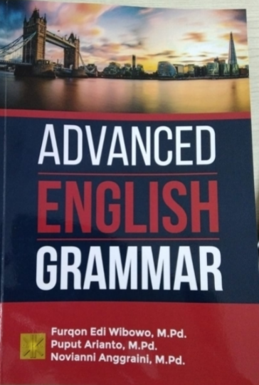 Advanced english grammar / Furqon Edi Wibowo, Puput Arianto, Novianni Anggraini ; editor, Fithriyah Nurul Hidayati