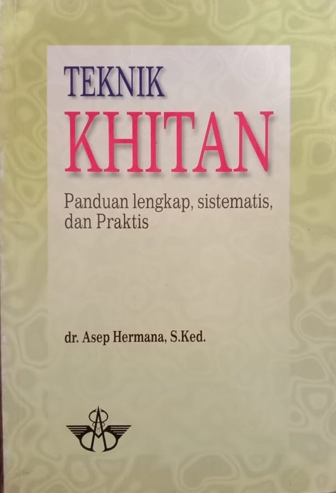 Teknik khitan : panduan lengkap, sistematis, dan praktis
