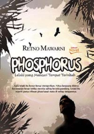Phosphorus :  lelaki yang mencari tempat terindah / Retno Mawarni ; editor, Elis Widayanti