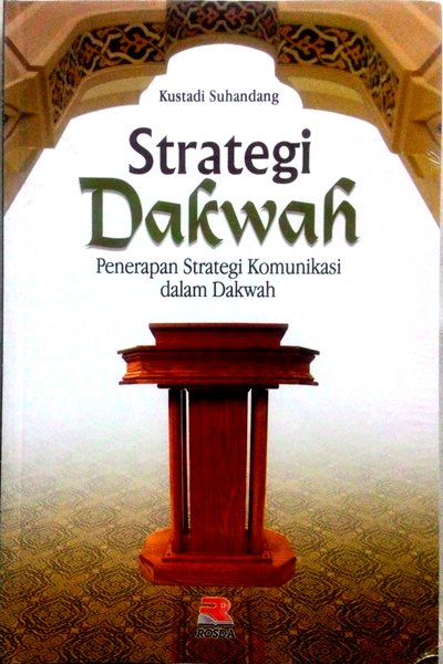 Strategi dakwah : penerapan strategi komunikasi dalam dakwah