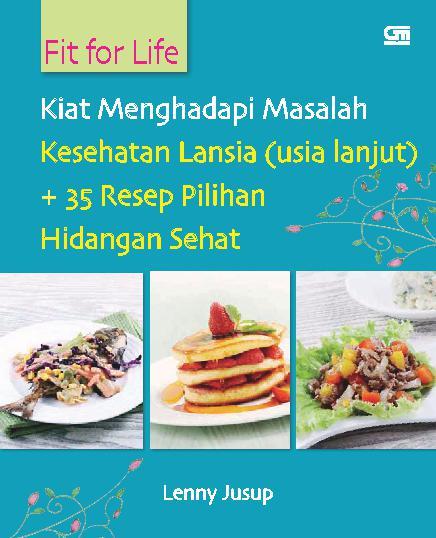 Kiat menghadapi masalah kesehatan lansia (usia lanjut) : +35 resep pilihan hidangan sehat