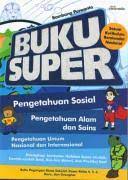 Buku Super :  Ilmu Pengetahuan Sosial, Alam dan Sains, serta Umum Nasional dan Internasional / Bambang Purwanto