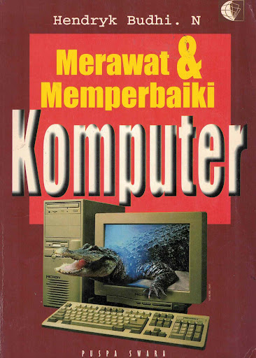 Merawat & memperbaiki komputer / Hendryk Budhi Nugraha ; penyunting, Tanudi