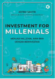 Investment for millenials : menjadi millenial kaya raya dengan berinvestasi