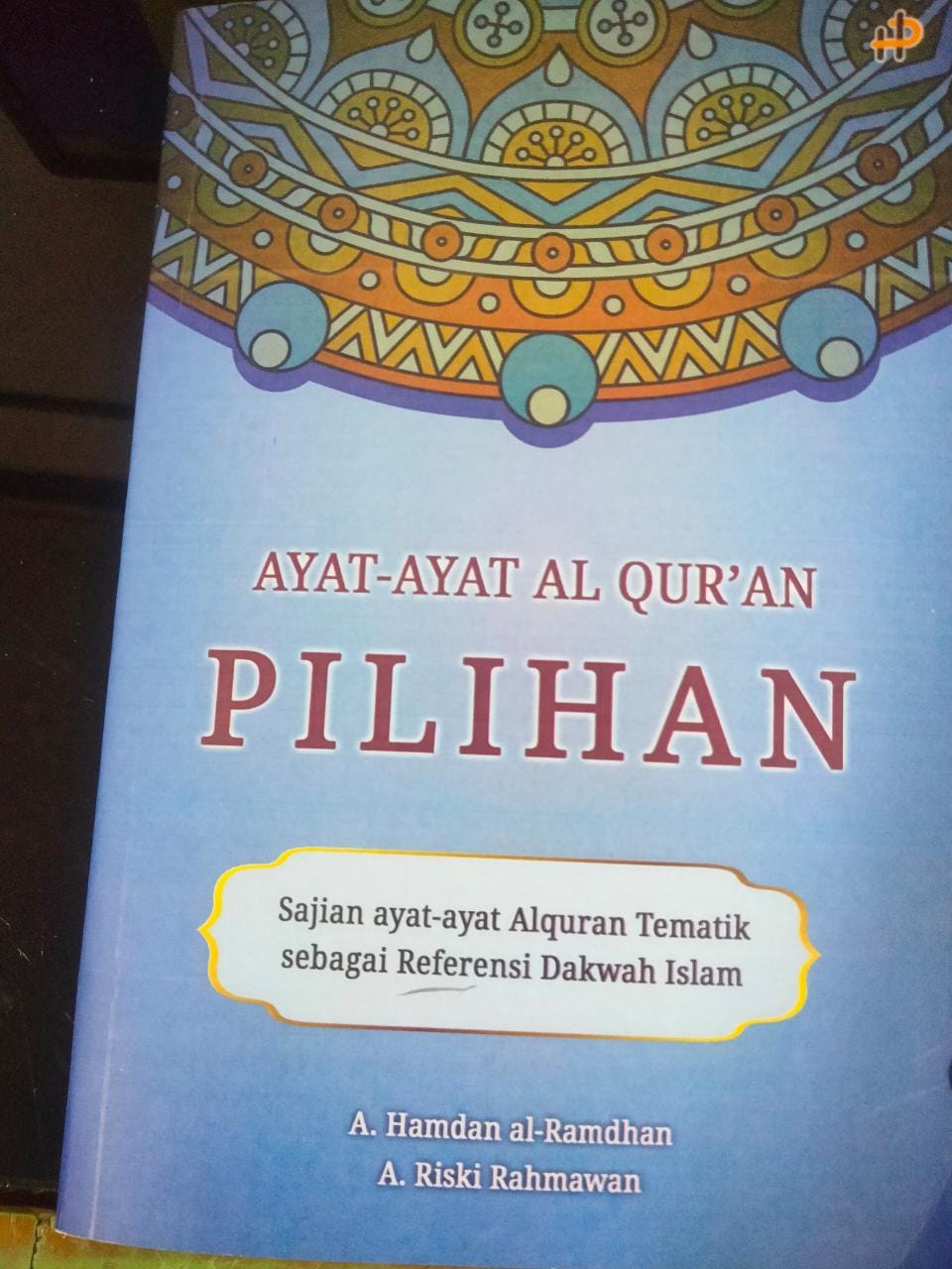 Ayat-ayat Al Quran pilihan : sajian ayat-ayat Alquran tematik sebagai referensi dakwah Islam