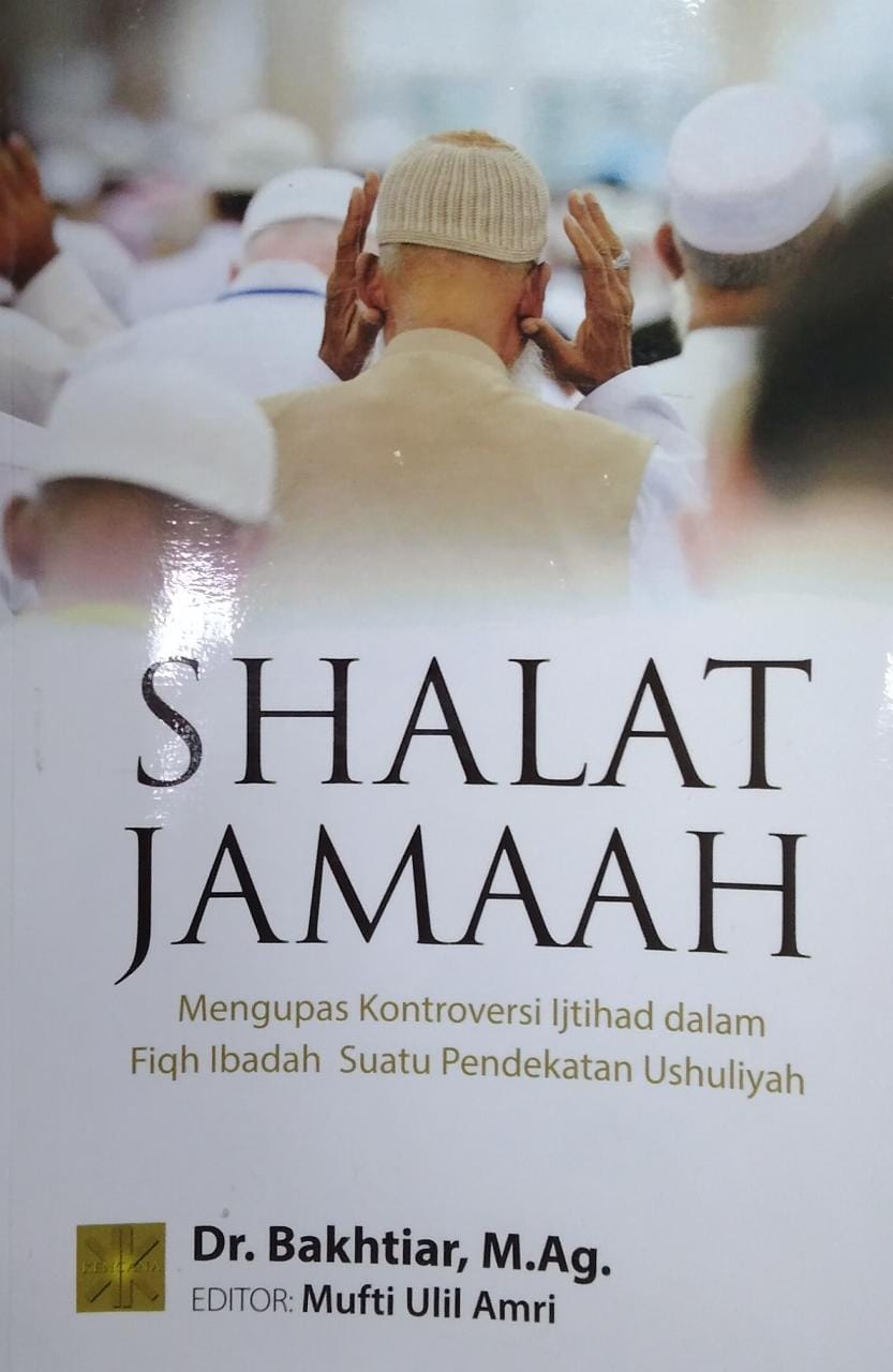 Shalat jamaah : mengupas kontroversi ijtihad dalam fiqh ibadah suatu pendekatan ushuliyah