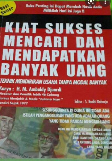 Kiat sukses mencari dan mendapatkan banyak uang :  Teknik mendirikan usaha tanpa modal banyak / Ambaldy Djuardi ;editor, Budhi Raharjo