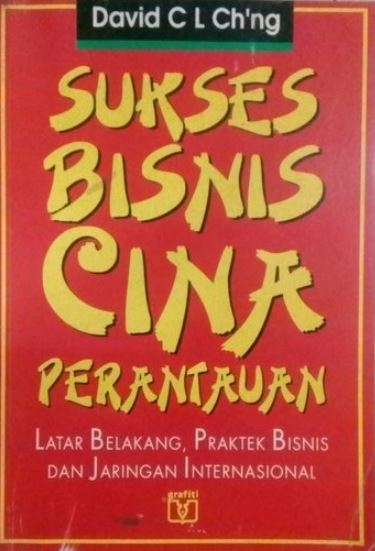 Sukses bisnis cina perantauan : Latar belakang, prakterk bisnis dan jaringan internasional