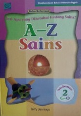A-z sains volume 2 / Terry Jennings ; ilustrasi dan diagram, David Hardy, John Haslam, Nick Hawken, George Hollingworth, Peter Visscher ; penerjemah, Danny Nugraha ; penyunting, Kamaludin Alamsyah