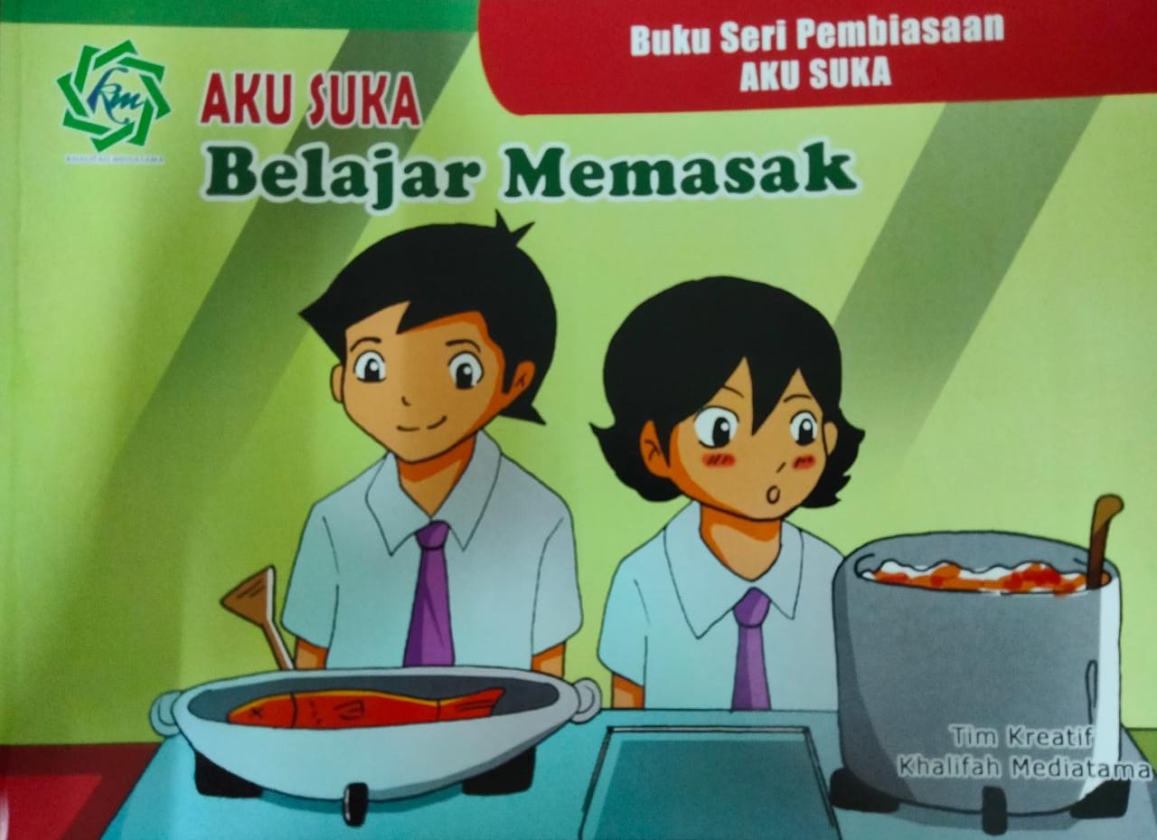 Buku Seri Pembiasaan  Aku Suka ; Aku Suka Belajar  Memasak / Tim Kreatif Khalifah Mediatama.