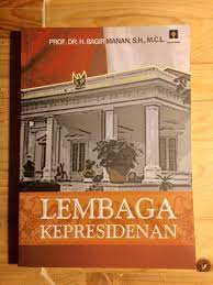 Lembaga Kepresidenan / Bagir Manan ; Penyunting, Ridwan Khairandy