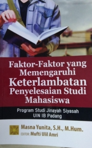 Faktor-faktor yang mempengaruhi keterlambatan penyelesaian studi mahasiswa : program studi jinayah siyasah UIN IB padang