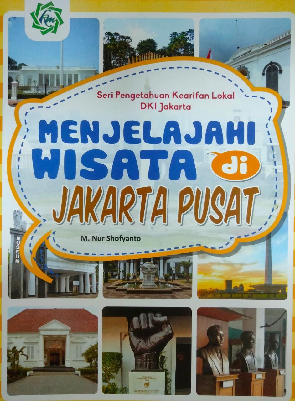 Seri Pengetahuan Kearifan Lokal DKI Jakarta : menjelajahi wisata di Jakarta Pusat