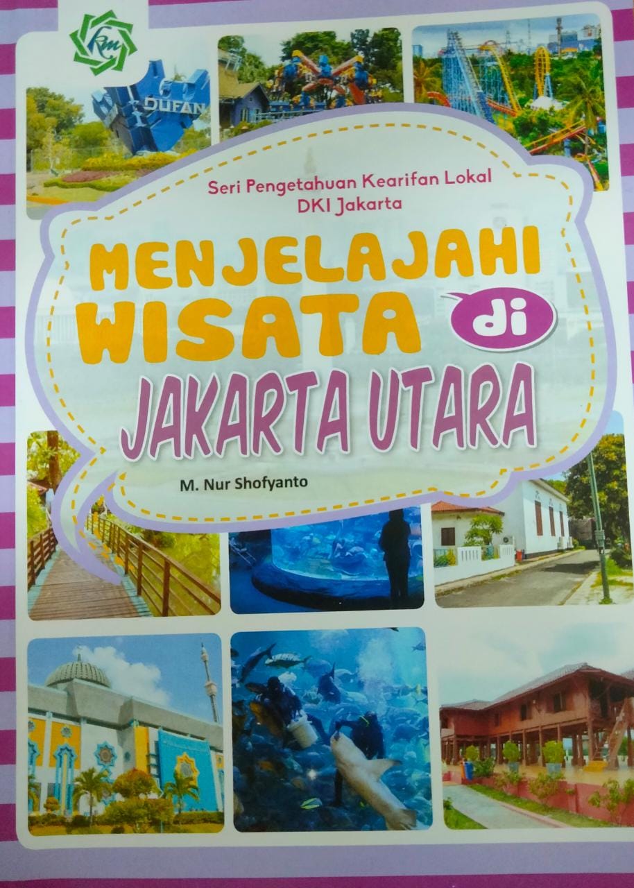 Seri Pengetahuan Kearifan Lokal DKI Jakarta : menjelajahi wisata di Jakarta Utara
