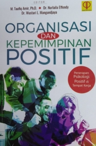 Organisasi dan kepemimpinan positif : penerapan psikologi positif di tempat kerja