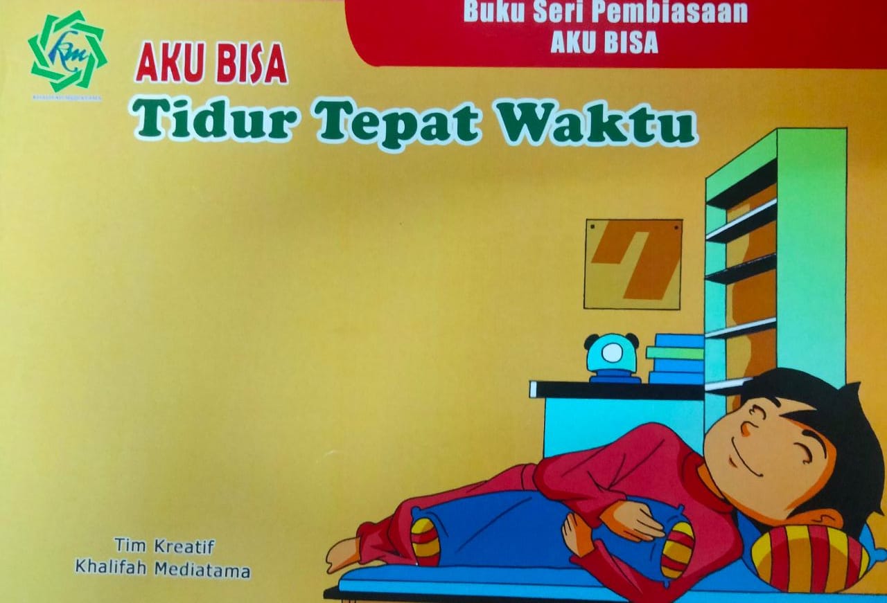 Buku seri pembiasaan: aku bisa tidur tepat waktu / Tim kreatif Khalifah Mediatama, editor ahli; Akhamd Saehudin, coloring sampul dan isi; Ahmad Dzikrullah Akabar dan M. Subhan Marhesa, gambar dan penata letak; Muhammad Nurun Shofi