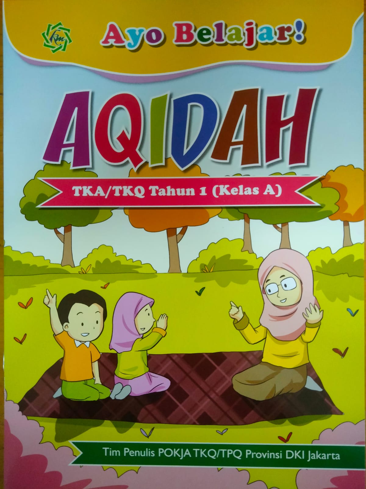 Ayo belajar aqidah : untuk TKA/TKQ tahun 1 (kelas a)