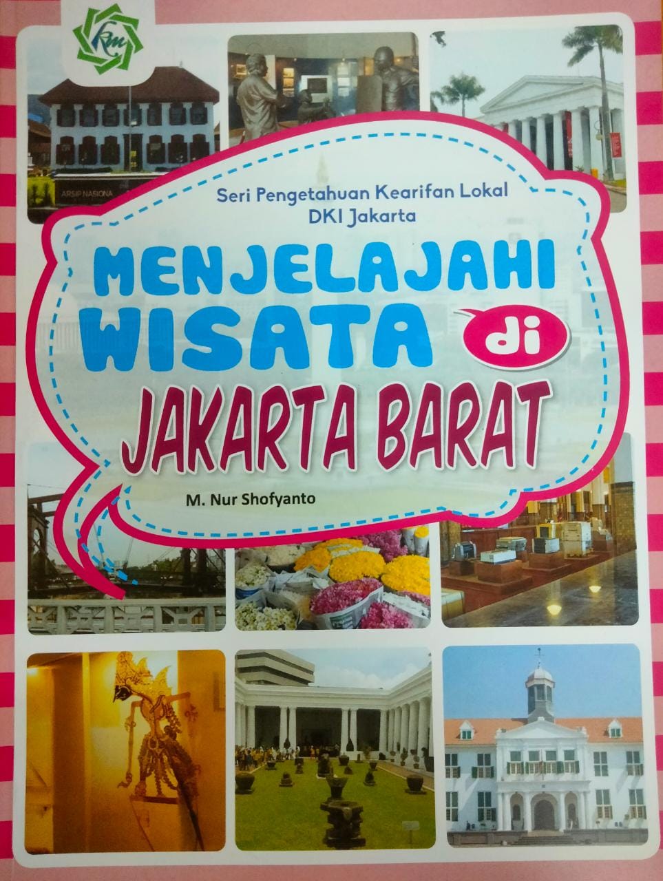 Seri pengetahuan kearifan lokal DKI Jakarta : Menjelajah wisata di Jakarta Barat