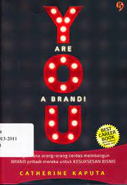 You are a brand : Bagaimana orang - orang cerdas membangun Brand pribadi mereka untuk kesuksesan bisnis