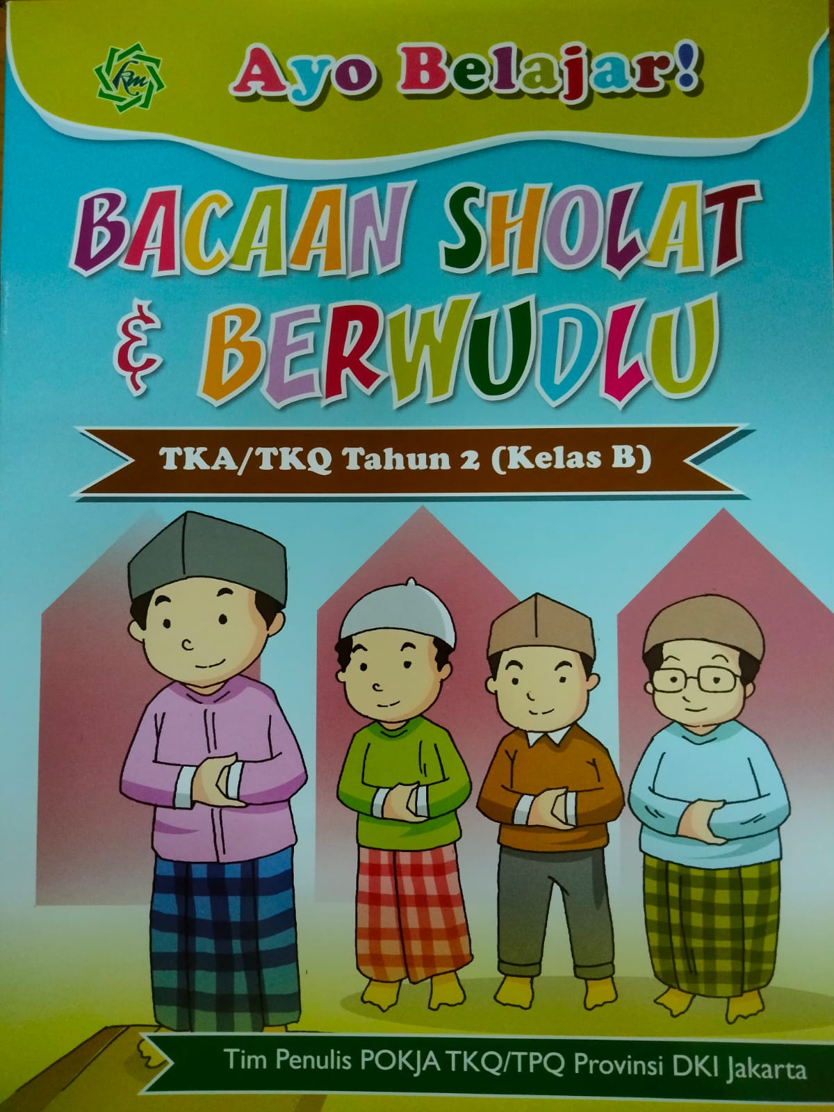 Ayo belajar bacaan sholat & berwudlu : untuk TKA/TKQ tahun 2 (kelas b)